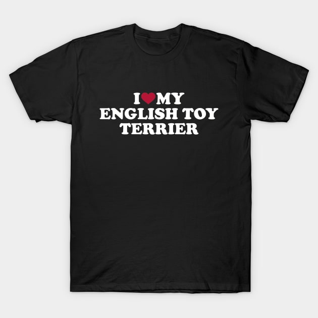 I love my English toy terrier T-Shirt by Designzz